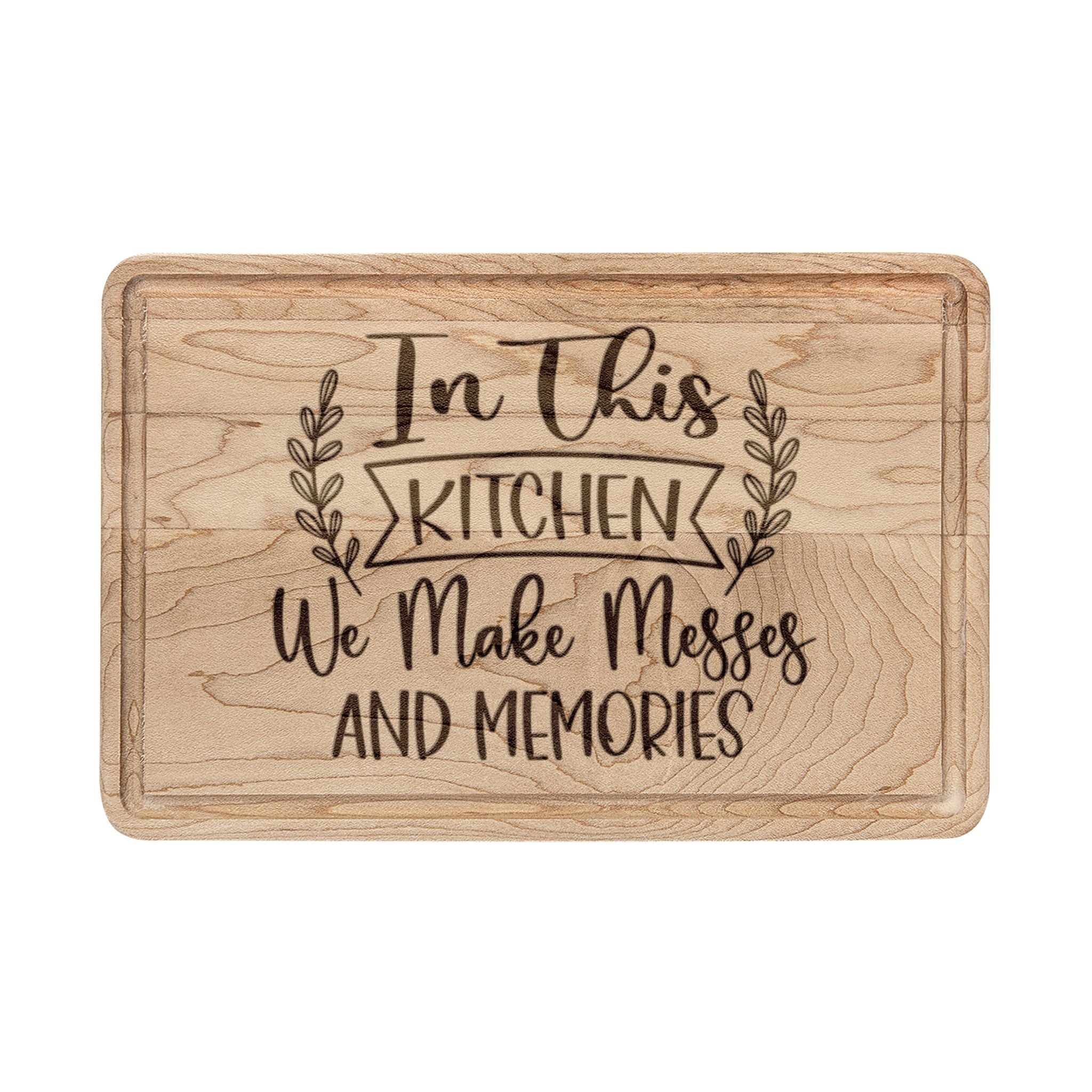 In This Kitchen We Make Messes and Memories - Engraved Wooden Cutting Board