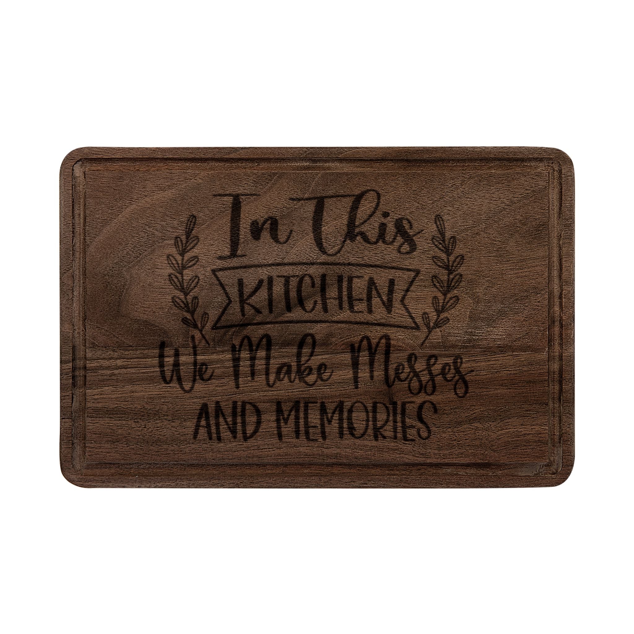 In This Kitchen We Make Messes and Memories - Engraved Wooden Cutting Board